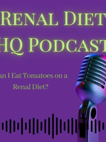 Renal Diet HQ Podcast Can I Eat Tomatoes on a Renal Diet?