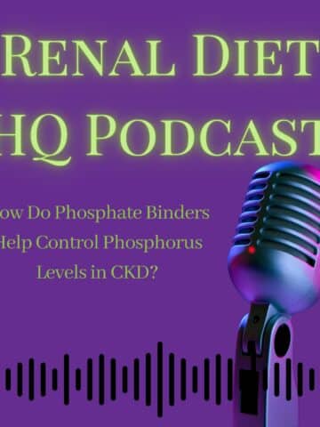 Renal Diet HQ POdcast How Do Phosphate Binders Help Control Phosphorus Levels in CKD?.